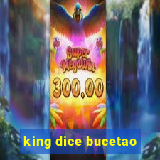 king dice bucetao